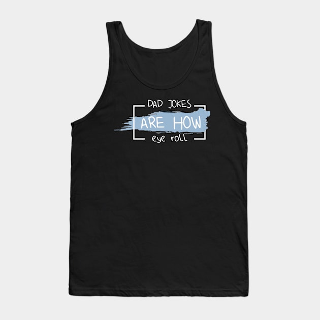 Dad jokes are how eye roll Funny Dad Quote,Sarcastic Dad saying,Dad Pun Gifts for Dad,Christmas Gifts for stepdad Tank Top by Tetsue